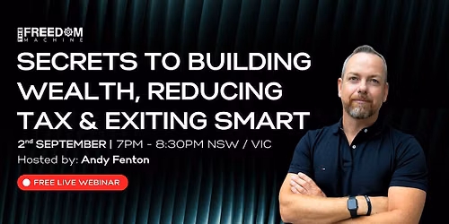Secrets to Building Wealth, Reducing Tax & Exiting Smart