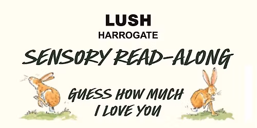 Lush Harrogate Sensory Read Along: Guess How Much I Love You