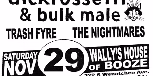 Dick Rossetti and Bulk Male, Trash Fyre and The Nightmares!!!  Live at Wally\u2019s House of Booze!!!