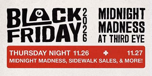 FRI 11\/27\/26: Black Friday Midnight Madness and All Day Deals at Third Eye
