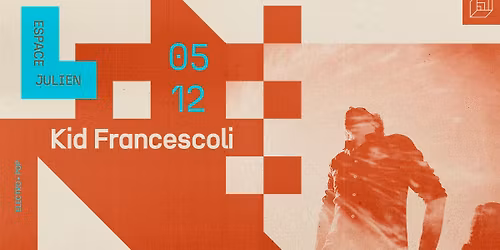 KID FRANCESCOLI [ESPACE JULIEN]