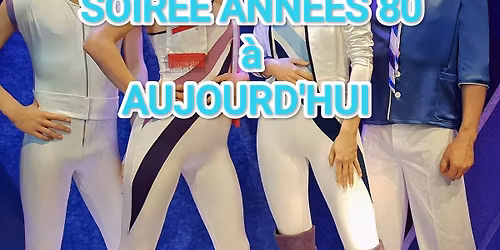 SOIR\u00c9E ANN\u00c9ES 80 \u00e0 AUJOURD'HUI 