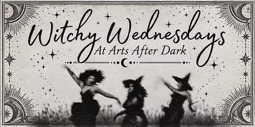 Witchy Wednesday at Arts After Dark