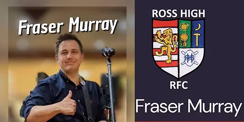 LIVE Singer: Fraser Murray @ Ross High Rugby Club