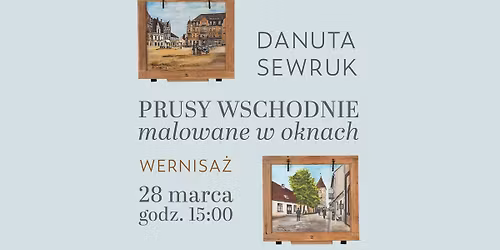 PRUSY WSCHODNIE MALOWANE W OKNACH-wernisa\u017c malarstwa Danuty Sewruk