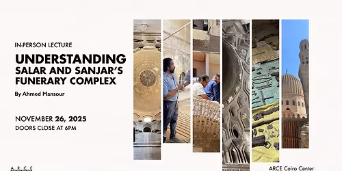 Cairo In-Person Lecture: Understanding Salar and Sanjar\u2019s funerary complex by Ahmed Mansour