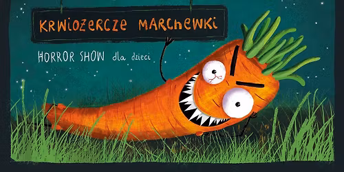 Krwio\u017cercze marchewki - horror show dla dzieci 7+ - Teatr Sztuka Cia\u0142a