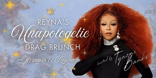 REYNA'S UNAPOLOGETIC DRAG BRUNCH - IT'S A TYNOMI BANKS TAKE OVER