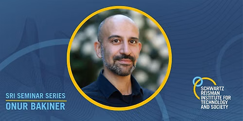 SRI Seminar Series: Onur Bakiner [HYBRID EVENT]