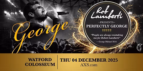 Watford Colosseum - Rob Lamberti Presents Perfectly George