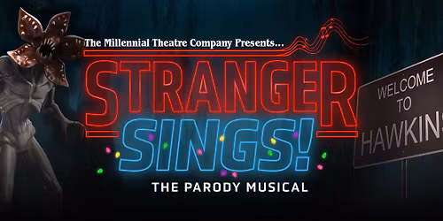 Millennial Theatre Company Presents "Stranger Sings: A Stranger Things Parody Musical"!