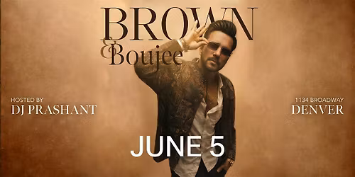 BROWN & Boujee \u2013 Denver\u2019s Premium Desi Pop Night With DJ Prashant