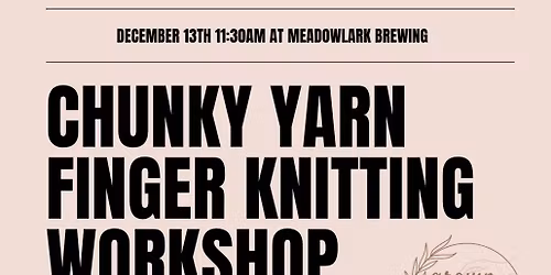 Meadowlark Brewing Chunky Yarn Blanket Finger Knitting Workshop