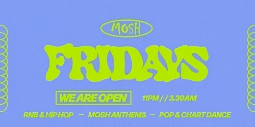\ud83d\ude4c\ud83c\udffc MOSH FRIDAYS - 15TH MAY \ud83d\ude4c\ud83c\udffc
