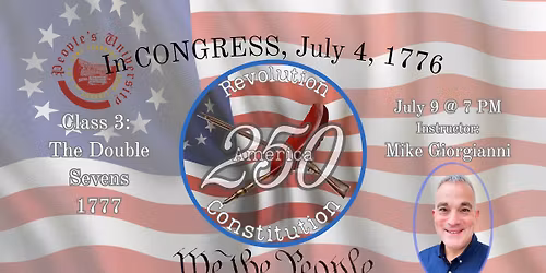 America 250: Revolution & Constitution, Class 3 - The Double Sevens - 1777