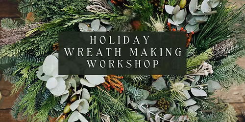 Holiday Wreath Making Workshop