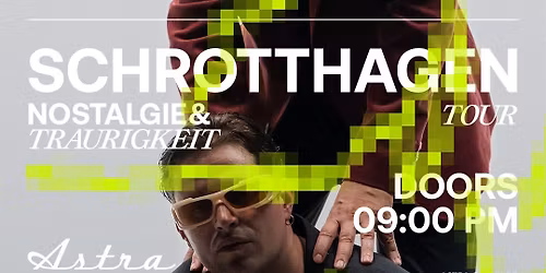 SOLD OUT! SCHROTTHAGEN Nostalgie & Traurigkeit Tour @ Astra Berlin