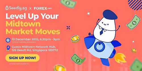 Seedly x Forex.com : Level Up Your Midtown Market Moves