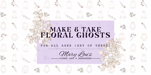 MAKE & TAKE FLORAL GHOSTS
