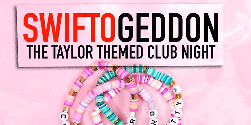 Swiftogeddon - The Taylor Themed Club Night (Early Show)