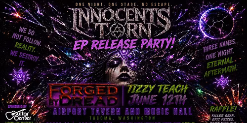 INNOCENTS TORN EP RELEASE PARTY W\/ FORGED BY DREAD & TIZZY TEACH