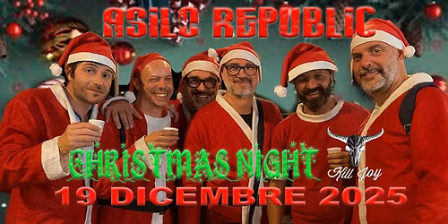 ASILO REPUBLIC 19 DICEMBRE 2025 " \ud83c\udf85CHRISTMAS NIGHT\ud83c\udf85 @K*ll JOY!"