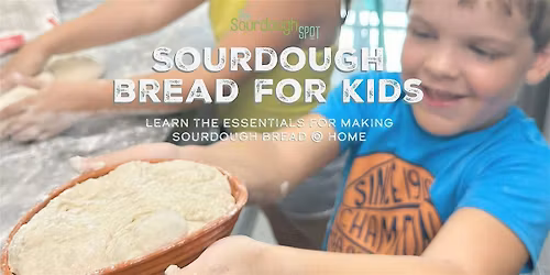Sourdough Bread for Kids: Learn the Essentials for Sourdough Bread @ Home
