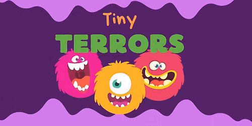Tiny Terrors (Ages 5+)