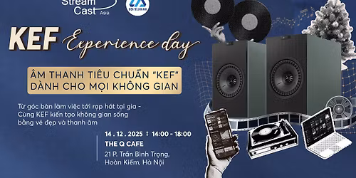 KEF EXPERIENCE DAY \u2013 H\u00e0nh tr\u00ecnh \u00e2m thanh qua nhi\u1ec1u kh\u00f4ng gian