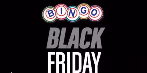 IT'S BACK....BLACK FRIDAY BINGO! HALF PRICE & DINNER!! 