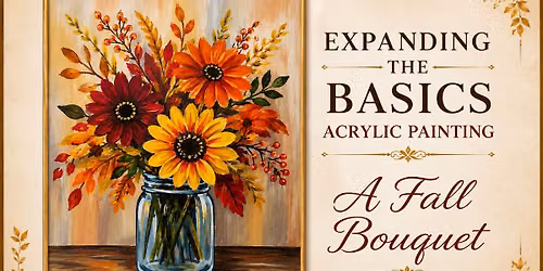 Two-Week Workshop Expanding the Basics Workshop - Acrylic Painting - A Fall Bouquet (Ages 14-Adult)