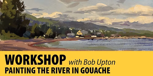 Workshop: Painting the River in Gouache - Plein Air with Bob Upton