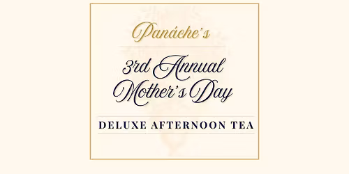 Panache\u2019s 3rd Annual Mother\u2019s Day Deluxe Afternoon Tea