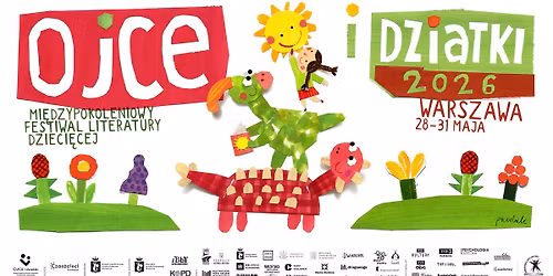 Mi\u0119dzypokoleniowy Festiwal Literatury Dzieci\u0119cej - Ojce i Dziatki w Warszawie