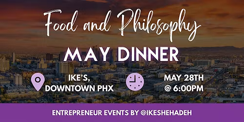 Food & Philosophy Phoenix May Dinner