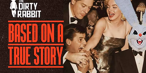 BASED ON A TRUE STORY on Saturdays @ The Dirty Rabbit