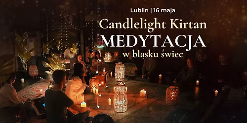 \ud83d\udcab Candlelight Kirtan - medytacja w blasku \u015bwiec | Lublin 16.05