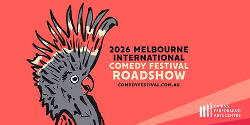 Melbourne International Comedy Festival Roadshow 2026 || Cairns Performing Arts Centre