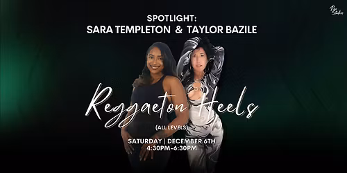 SPOTLIGHT: Reggaeton Heels (All Levels) with Sara Templeton & Taylor Bazile