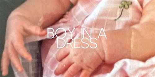 Boy in a Dress: And Other Men - A Solo Play