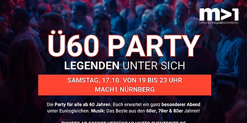 \u00dc60 PARTY\u2013 LEGENDEN UNTER SICH - Sa, 17.10. von 19-23 Uhr Mach1 N\u00fcrnberg