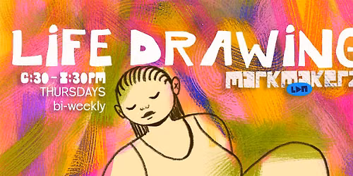 MarkMakerz IRL: Alternative Life Drawing Q2