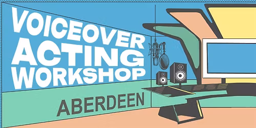 Voiceover Acting Workshop - Aberdeen - Final