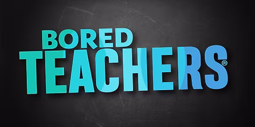 Bored Teachers: The Struggle Is Real! Comedy Tour