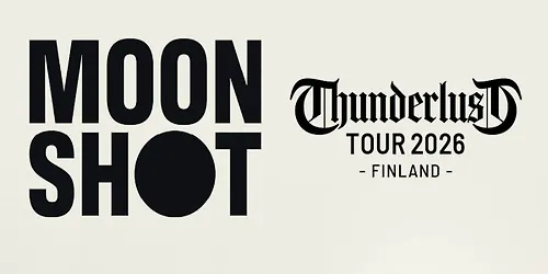 MOON SHOT THUNDERLUST TOUR 16.10.2026 TAVASTIA HELSINKI