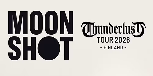 MOON SHOT \/ THUNDERLUST TOUR \/ 16.10.2026 \/ TAVASTIA, HELSINKI