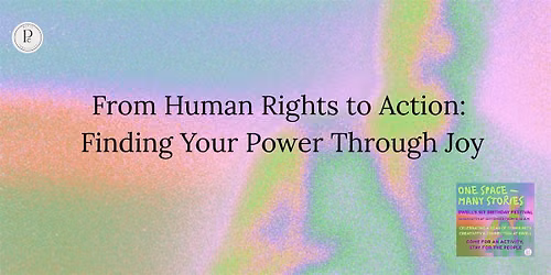 From Human Rights to Action: Finding Your Power Through Joy