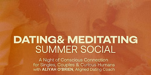 Dating and Meditating Summer Social at ZENDEN w\/ Aliyah O'brien + Sansorium