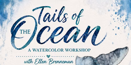*SOLD OUT* Tails of the Ocean Watercolor Workshop with Ellen Brenneman