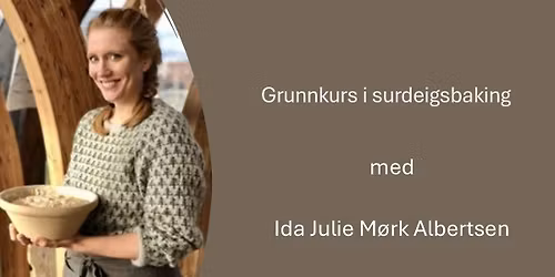 Grunnkurs i surdeigsbaking med Ida Julie M\u00f8rk Albertsen